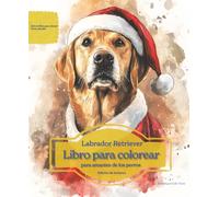 Labrador Retriever: Libro para colorear para amantes de los perros - Edición de invierno (Serie de libros para colorear: Perros adorados)