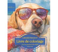 Labrador Retriever: Livre de coloriage pour les amoureux des chiens - Édition d’été (Nos chiens adorés)