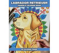 Labrador Retriever Mandala Coloring Book for Adults: 50 Relaxing Dog Mandala Designs for Stress Relief | Labrador Coloring Pages for Dog Lovers and Mindful Coloring