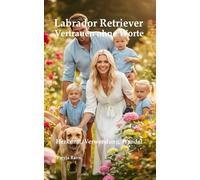 Labrador Retriever - Vertrauen ohne Worte: Herkunft, Verwendung, Wandel (Ratgeber Tierwelten - Artgerecht leben, verstehen, begleiten)