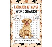 Labrador Retriever Word Search Puzzle Book for Adults: 1200+ Words, Easy to Read Word Search Puzzles, Perfect Retirement Gift For Dog Lovers (Solutions Included) (Dog Word Seach Book)