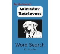 Labrador Retriever Word Search Puzzle Book: Word Searches with Easy to Read Print about Labrador Retrievers, Playful Behavior, Habits, and More | 6x9 ... Gift for Vacations, Holidays and Free Times.