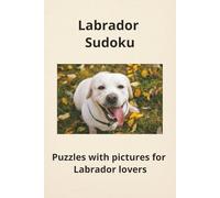 Labrador Sudoku: LABRADOR SUDOKU: A Calm & Relaxing Sudoku Puzzle Book for Labrador Lovers - Medium Brain Games with Beautiful Dog Photos