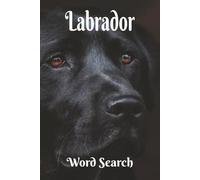 Labrador Word Search: Faithful to the Core! A Fantastic Gift for Lovers of Labradors, Retrievers, Canines, and Puzzlers. 6x9 inch, 50+ Puzzles. Hours ... Chillax and Watch Your Brain Bloom!