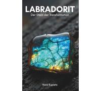 Labradorit - Stein der Transformation (Heilsteine - Die große Sammlung)