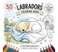 Labradors Coloring Book: Adorable Labrador Puppies in Fun Scenes - Firefighters, Chefs, Superheroes, Seasons, Holidays & Everyday Life Coloring Pages (Cozy Dog Adventures Coloring Book Series)