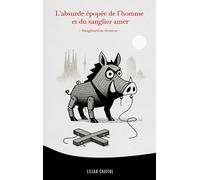 L'absurde épopée de l'homme et du sanglier amer: Imaginarium tremens
