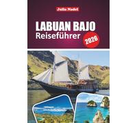 LABUAN BAJO REISEFÜHRER 2026: Erkunden Sie Komodos wilde Wunder, Inselhopping-Ausflüge und das authentische Indonesien mit Top-Stränden, Tauchplätzen, lokalen Tipps und versteckten Abenteuern