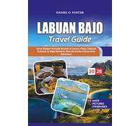 LABUAN BAJO TRAVEL GUIDE 2026: From Budget-Friendly Hostels to Luxury Villas, Cultural Festivals to Night Markets, Plan the Perfect Stress-Free Adventure