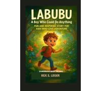 LABUBU A BOY WHO COULD DO ANYTHING : FUN AND INSPIRING STORY FOR KIDS WHO LOVE ADVENTURE: A HEARTWARMING TALE OF CURIOSITY, COURAGE AND KINDNESS