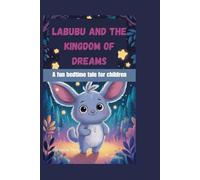 Labubu and the Kingdom of Dreams: A fun bedtime tale for children