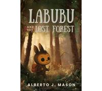 Labubu and the Lost Forest: A Magical Adventure for Kids Ages 3-8 About Friendship, Courage, and Imagination