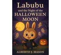 Labubu and the Night of the Halloween Moon: A Magical Tale of Friendship, Laughter, and Halloween Adventure