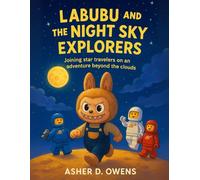 Labubu And The Night Sky Explorers: Joining Star Travelers On An Adventure Beyond The Clouds (Labubu's Great Adventure With The Explorers, A Bedtime Story Series)