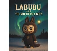 Labubu and the Northern Lights (The Labubu Christmas Chronicles: Tales of Winter Magic and Friendship)