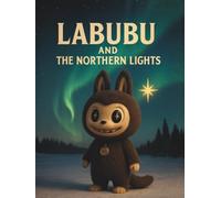 Labubu and the Northern Lights (The Labubu Christmas Chronicles: Tales of Winter Magic and Friendship)