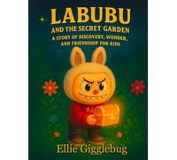 Labubu and the Secret Garden: A Story of Discovery, Wonder, and Friendship (Labubu’s Big Adventures)