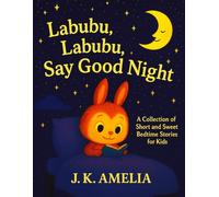 Labubu, Labubu, Say Good Night: A Collection of Short and Sweet Bedtime Stories for Kids