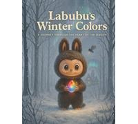 Labubu’s Winter Colors: A Journey Through the Heart of the Season (The Labubu Christmas Chronicles: Tales of Winter Magic and Friendship)