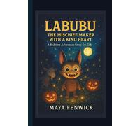 LABUBU: THE MISCHIEF MAKER WITH A KIND HEART A BEDTIME ADVENTURE STORY FOR KIDS