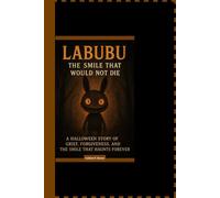 LABUBU THE SMILE THAT WILL NOT DIE: A Halloween Story of Grief, Forgiveness, and the Smile That Hunts Forever