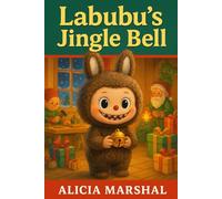 Labubu's Jingle Bell: A funny Christmas story for kids ages 4-8 about friendship, teamwork, and holiday cheer in Santa's workshop (The Labubu Christmas Chronicles)
