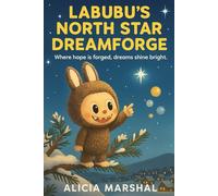 Labubu's North Star Dreamforge: An enchanting Christmas fantasy for kids ages 4-8 about dreams, hope, and the shining North Star (The Labubu Christmas Chronicles)