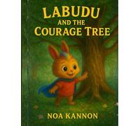 Labudu and the Courage Tree: A Heart-warming Adventure for kids between 4 - 10 years: About Courage, Friendship, and Believing in Yourself