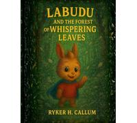 Labudu and the Forest of Whispering Leaves: A Heart-warming Bedtime Story for Kids Ages 4-10, that’s about Friendship, Courage, Respect for Nature, All Living Things and the Magic of the Forest
