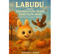 Labudu and the Thanksgiving Feast That Flew Away: Adventure Story for Kids Ages 4 -12 About Courage, wishes, Friendship and Bonding