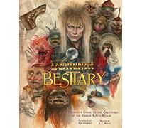 Laberinto: Bestiario – Guía definitiva de las criaturas del reino del Rey Goblin