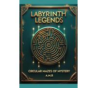 Labyrinth Legends: Circular Mazes of Mystery: Unique Mazes for Kids, Adults, and Puzzle Lovers - Hours of Brain-Boosting, Screen-Free Fun (Labyrinth Legends: Explore Every Twist and Turn)