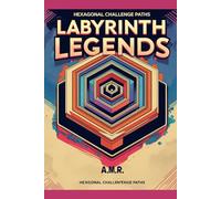 Labyrinth Legends: Hexagonal Challenge Paths: Unique Mazes for Kids, Adults, and Puzzle Lovers - Hours of Brain-Boosting, Screen-Free Fun (Labyrinth Legends: Explore Every Twist and Turn)
