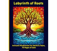 Labyrinth of Roots: Intricate Mindfulness for Adults & Teens, 75 Pages of Calm