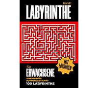 Labyrinth Rätsel für Erwachsene - Band 1: 100 knifflige Labyrinthe zur Entspannung, Konzentrationsförderung und Stressabbau