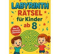 Labyrinth Rätsel für Kinder ab 8: Über 30 spannende Labyrinthe von leicht bis knifflig