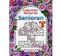 Labyrinth-Rätsel für Senioren - Großdruck, Logik- und Denkbuch zur Gedächtnisförderung, Band 3: Lustige Spiele für ältere Menschen, um den Geist alter Menschen fit zu halten