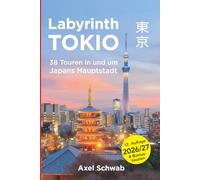 Labyrinth Tokio - 38 Touren in und um Japans Hauptstadt: Ein Führer mit 95 Bildern, 42 Karten, 300 Internetlinks und 100 Tipps. (Japan Reiseführer)