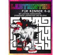 LABYRINTHE FÜR KINDER 4-8: Mit lustigen Dinosauriern, spannenden Labyrinthen und Malspaß - Dinosaurier Malbuch und Labyrinthbuch für Jungen und Mädchen