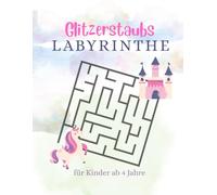 Labyrinthe für Kinder ab 4 Jahren: Einhorn-Labyrinthe für Kinder: Spaßige Rätsel zur Förderung von Konzentration und logischem Denken (Glitzerstaub)