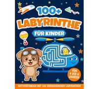 Labyrinthe für Kinder von 4 bis 8 Jahren: Aktivitätsbuch mit 100 verschiedenen Labyrinthen