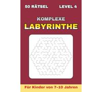 Labyrinthe für Kinder von 7-10 Jahren - Level 4: 50 anspruchsvolle sechseckige Labyrinthe | Intensives Training für Logik und Konzentration | Ideal für Freizeit und Urlaub | Mit Lösungen