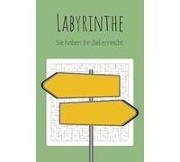 Labyrinthe "Sie haben Ihr Ziel erreicht": Labyrinthe für Erwachsene - Rätselspaß zur Entspannung und bei Langeweile | Auf Toilette oder unterwegs
