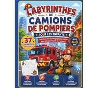 Labyrinthes de Camions de Pompiers pour les Enfants: 37 Labyrinthes Amusants de Sauvetage | Livre d'Activités pour Enfants de 4 à 8 Ans | Développe la Concentration, la Logique et la Motricité Fine