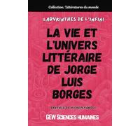 Labyrinthes de l'infini: La vie et l'univers littéraire de Jorge Luis Borges (Littératures du monde)