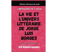 Labyrinthes de l'infini: La vie et l'univers littéraire de Jorge Luis Borges (Littératures du monde)