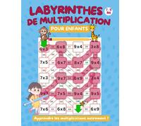 LABYRINTHES DE MULTIPLICATION POUR ENFANTS: Apprendre les multiplications autrement ! Méthode ludique pour maîtriser les tables et le calcul mental ... Cahier d’exercices pour enfants de 7 à 11 ans