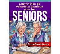 Labyrinthes de vaisseaux spatiaux en gros caractères pour les seniors : Jeux de réflexion et activités ludiques pour les personnes âgées: Des puzzles amusants et captivants avec leurs solutions