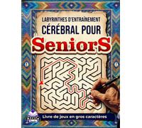 Labyrinthes d'entraînement cérébral pour seniors : Livre de jeux en gros caractères pour améliorer la mémoire, la concentration et les capacités cognitives