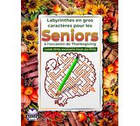 Labyrinthes en gros caractères pour les seniors à l'occasion de Thanksgiving : Jeux de réflexion amusants et relaxants pour stimuler la mémoire des personnes âgées